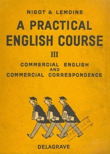 A practical English course Tome III : Commercial English and commercial correspondence - Georges Nigot - Livre