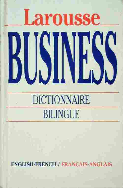 Larousse business. Dictionnaire bilingue français-anglais dictionary english-french - Collectif - Livre