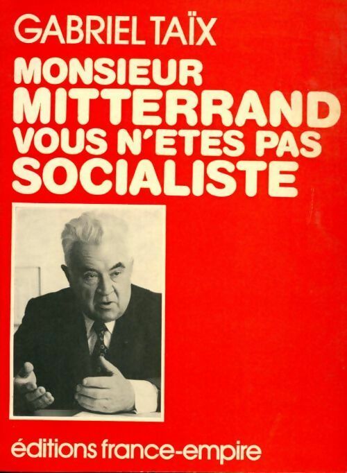 Monsieur Mitterrand vous n'êtes pas socialiste - Gabriel Taix - Livre