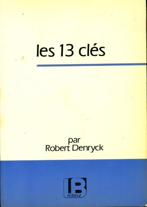 Les 13 clés - Robert Denryck - Livre