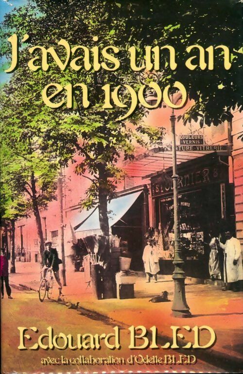 J'avais un an en 1900 - Edouard Bled - Livre
