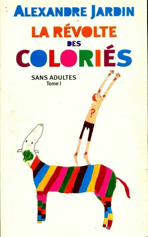 Sans adultes Tome I : La révolte des coloriés - Alexandre Jardin - Livre