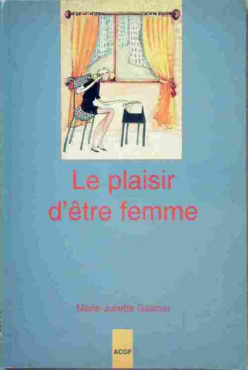 Le plaisir d'être femme - Marie-Juliette Gasnier - Livre
