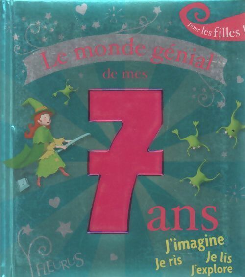 Le monde génial de mes 7 ans. Pour les filles ! - Charlotte Grossetête - Livre