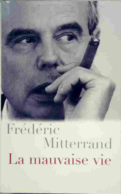 La mauvaise vie - Frédéric Mitterrand - Livre
