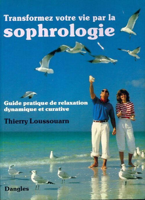 Transformez votre vie par la sophrologie - Thierry Loussouarn - Livre