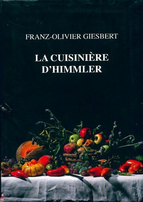 La cuisine d'Himmler - Franz-Olivier Giesbert - Livre