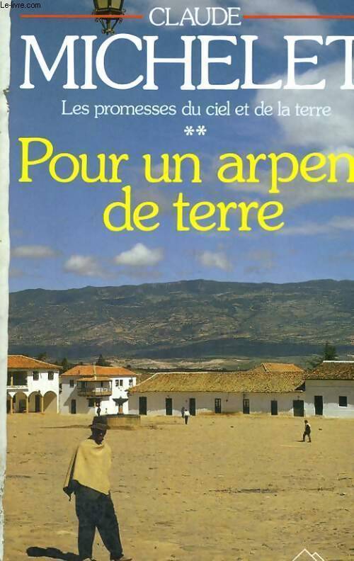 Les promesses du ciel et de la terre Tome II : Pour un arpent de terre - Claude Michelet - Livre