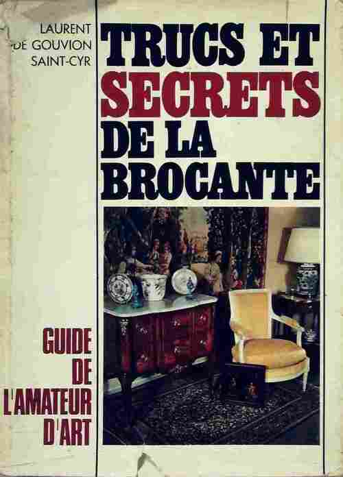 Trucs et secrets de la brocante. Guide de l'amateur d'antiquités - Laurent De Gouvion Saint-Cyr - Livre