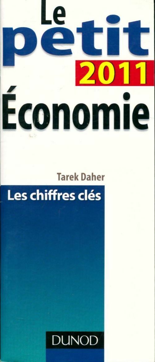 Le petit de l'économie 2011. Les chiffres clés - Tarek Daher - Livre