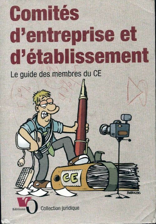 Comités d'entreprise et d'établissement. Le guide des membres du CE - Laurent Milet - Livre