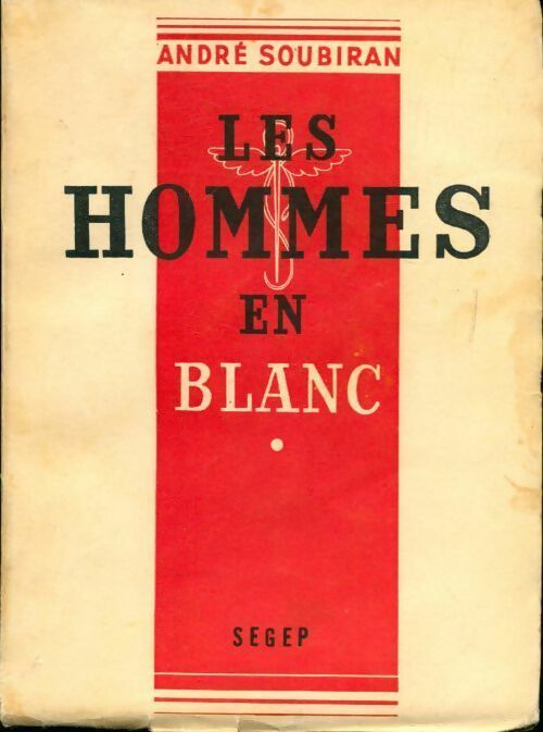 Les hommes en blanc Tome I : Tu seras médecin - André Soubiran - Livre