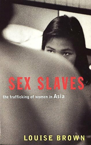 Sex slaves. The trafficking of women in asia - Louise Brown - Livre