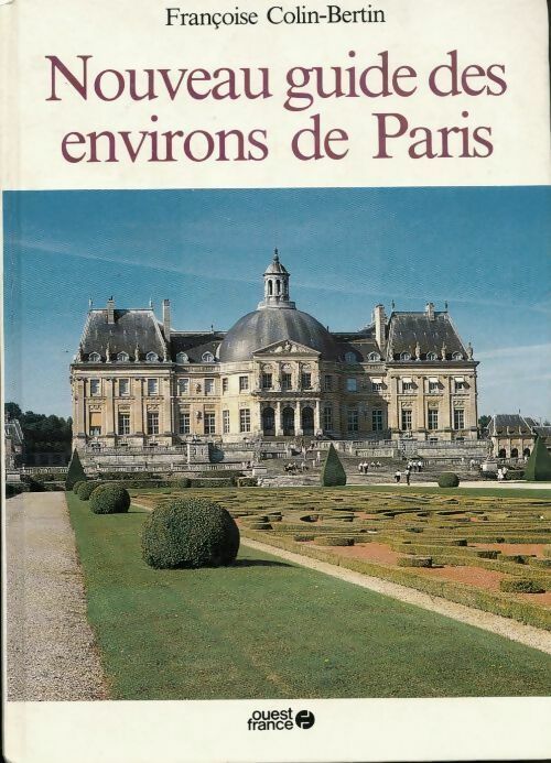 Nouveau guide des environs de Paris - Françoise Colin-Bertin - Livre