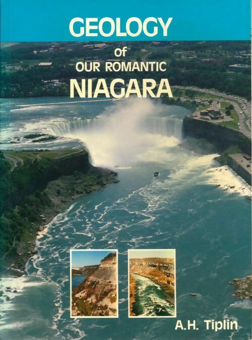Geology of our romantic Niagara - A.H. Tiplin - Livre