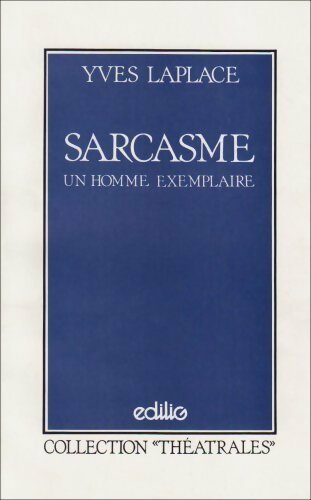 Sarcasme ou un homme exemplaire - Yves Laplace - Livre