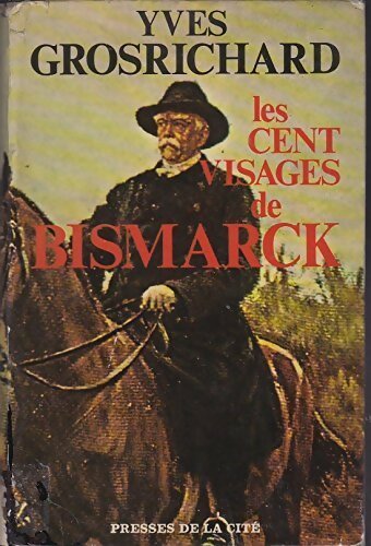 Les cent visages de Bismarck - Yves Grosrichard - Livre