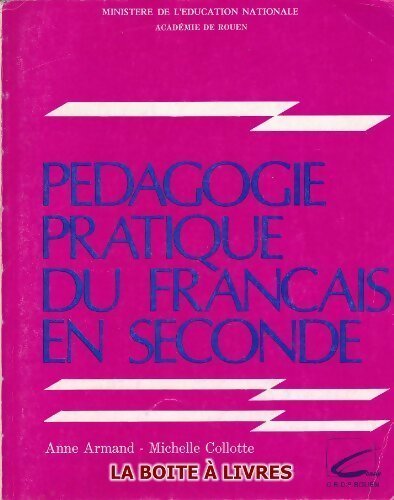 Pédagogie pratique du français en seconde - Anne Armand, Michelle Collotte - Livre