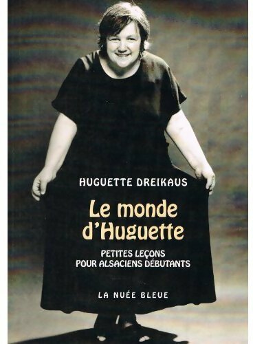 Le monde d'Huguette. Petites leçons pour alsaciens débutants - Huguette Dreikaus - Livre