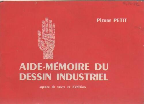 Aide-mémoire du dessin industriel mécanique - Pierre Petit - Livre