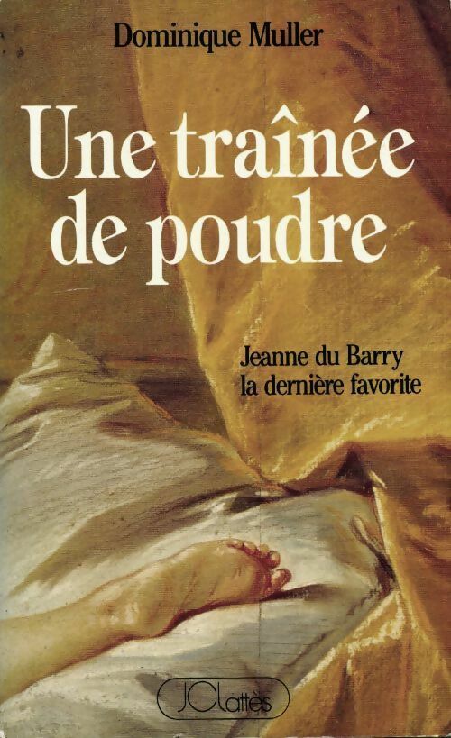 Une traînée de poudre. Jeanne du Barry, la dernière favorite - Dominique Muller - Livre