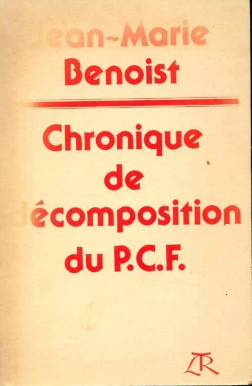 Chronique de décomposition du P.C.F. - Jean-Marie Benoist - Livre