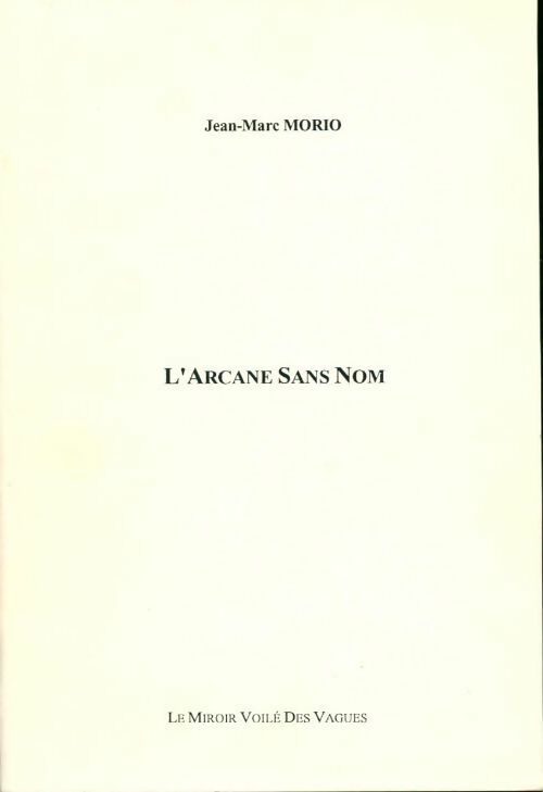 L'arcane sans nom - Jean-Marc Morio - Livre