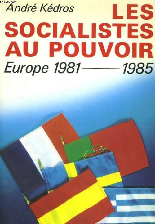 Les socialistes au pouvoir en Europe 1981-1985 - André Kédros - Livre