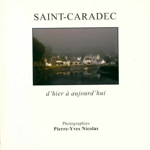 Saint-caradec d'hier et d?aujourd?hui  - Pierre-Yves Nicolas - Livre
