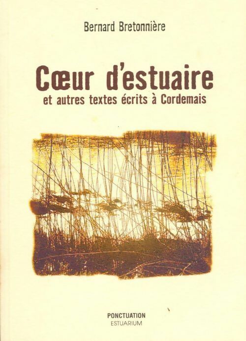 Coeur d'estuaire et autres textes écrits à Cordemais - Bernard Bretonnière - Livre