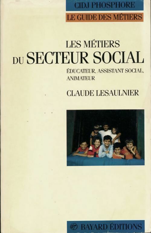Les métiers du secteur social. Educateur, assistant social animateur - Claude Lesaulnier - Livre