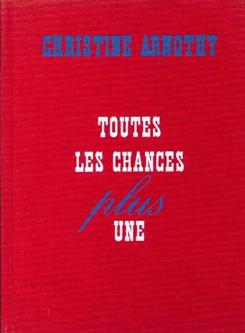 Toutes les chances plus une - Christine Arnothy - Livre