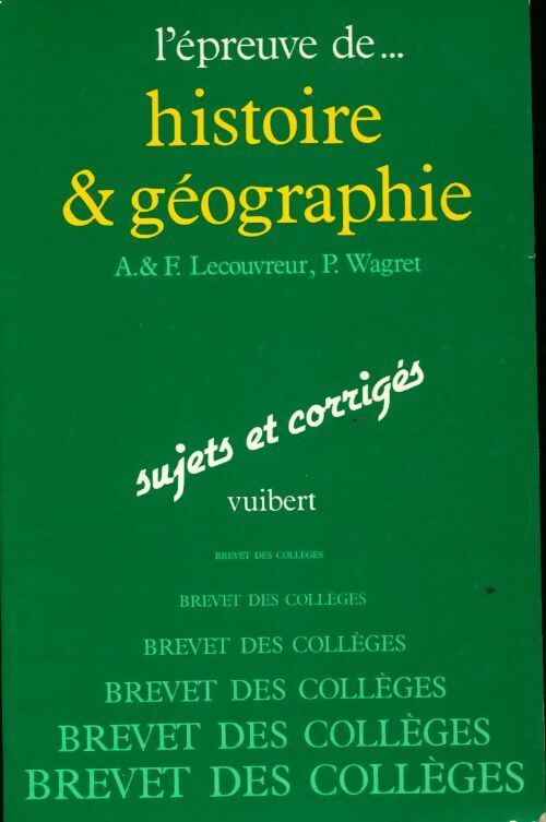 Histoire-géographie Brevet des collèges sujets et corrigées - P Wagret, Francis Lecouvreur - Livre