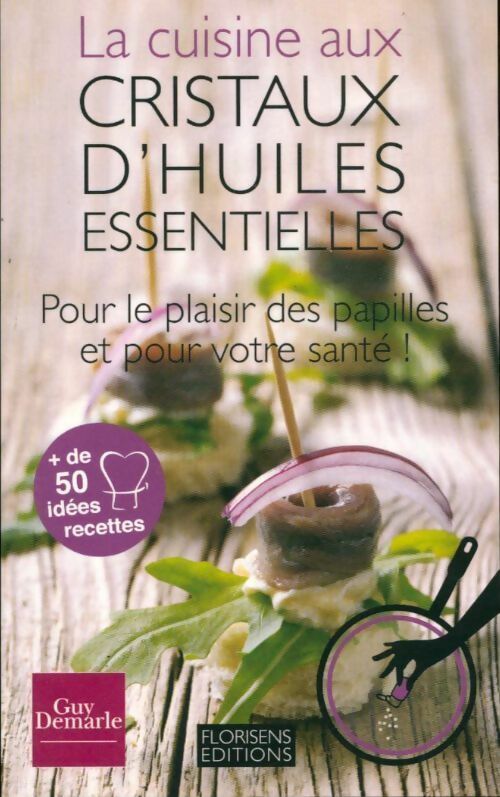 La cuisine aux cristaux d'huiles essentielles - Guy Demarle - Livre