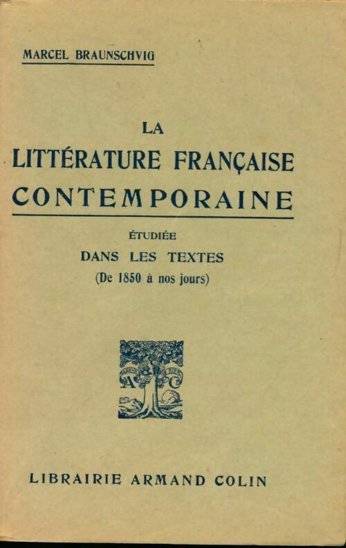 La littérature française contemporaine étudiée dans les textes (de 1850 à nos jours) - Marcel Braunschvig - Livre