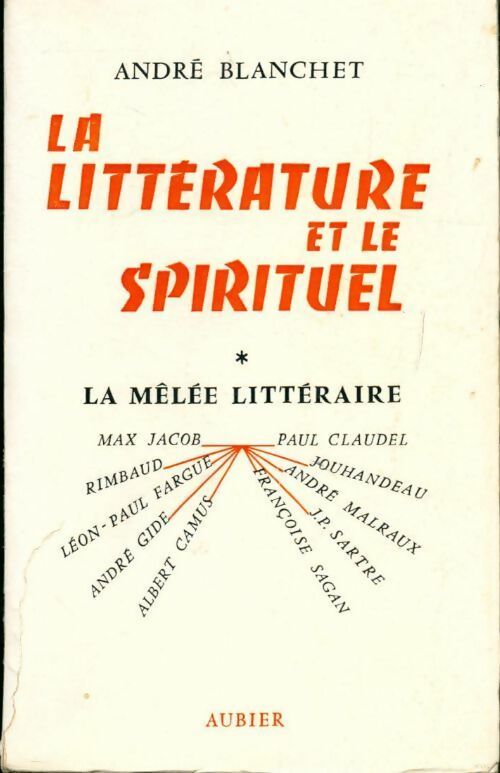 La littérature et le spirituel Tome I : La mêlée littéraire - André Blanchet - Livre