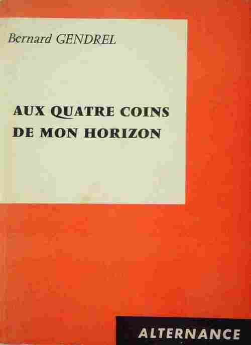 Aux quatre coins de mon horizon - Bernard Gendrel - Livre