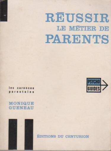 Réussir le métier de parents - Monique Gueneau - Livre