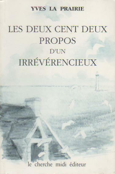 Les deux cent deux propos d'un irrévérencieux - Yves La Prairie - Livre