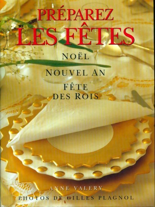 Préparez les fêtes. Noël, Nouvel an, fête des rois - Anne Valéry - Livre