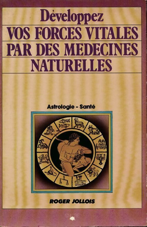 Développez vos forces vitales par des médecines naturelles - Roger Jollois - Livre