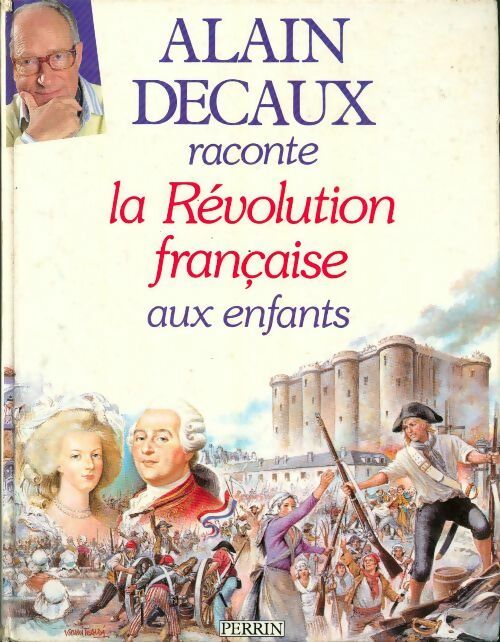 Alain Decaux raconte la Révolution française aux enfants - Alain Decaux - Livre