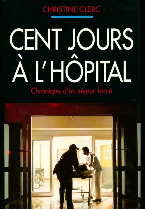 Cent jours à l'hôpital - Christine Clerc - Livre