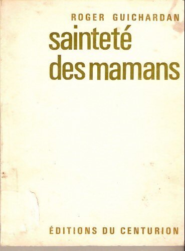 Sainteté des mamans - Roger Guichardan - Livre