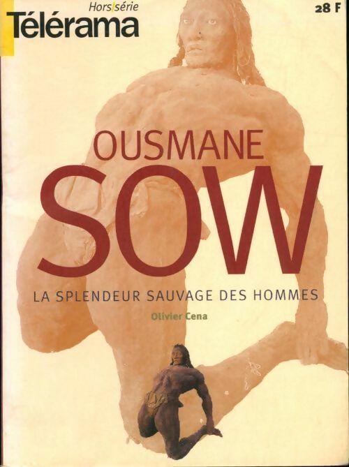 Ousmane sow. La splendeur sauvage des hommes - Olivier Cena, Olivier Cena - Livre