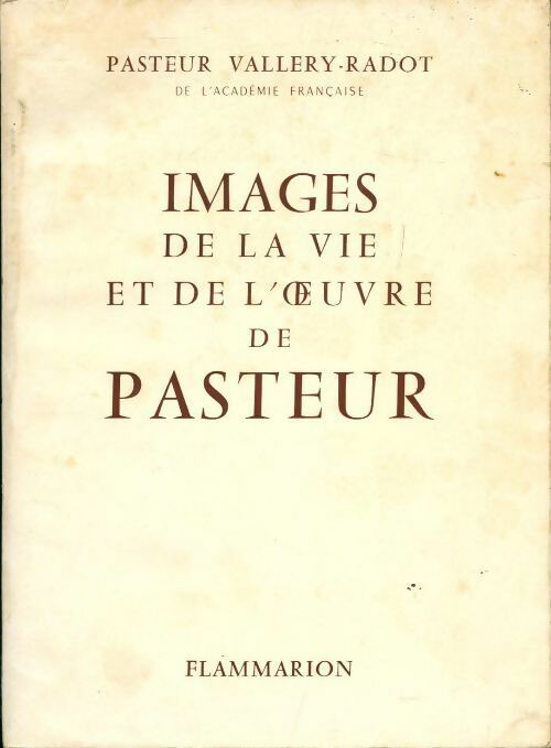 Images de la vie et de l'oeuvre de Pasteur - Jean Vallery-Radot - Livre