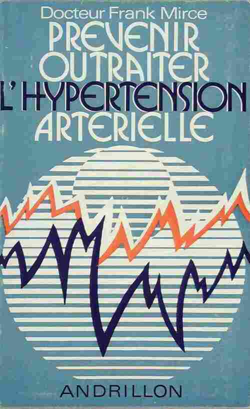 Prévenir ou traiter l'hypertension artérielle - Franck Mirce - Livre
