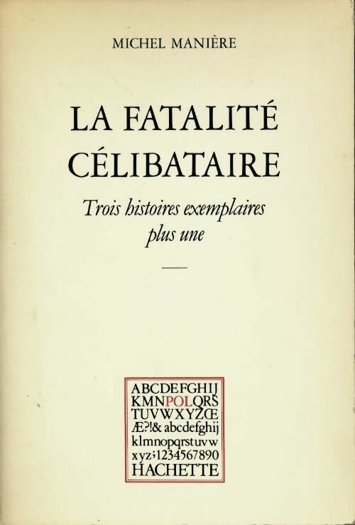 La fatalité célibataire. Trois histoires exemplaires plus une - Michel Manière - Livre