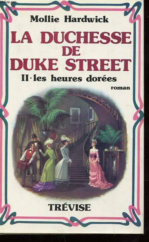 La duchesse de Duke Street Tome II : Les heures dorées - Mollie Hardwick - Livre
