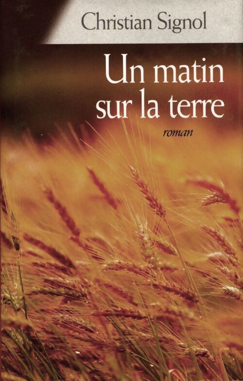 Un matin sur la terre - Christian Signol - Livre